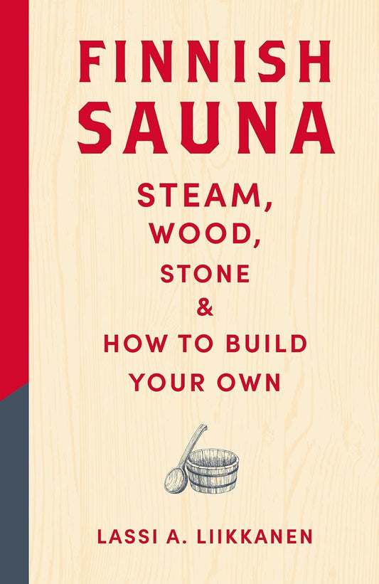 Finnish Sauna Steam, Wood, Stone & How To Build Your Own Book - Superior Saunas